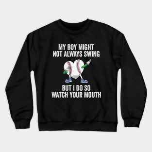 My Boy Might Not Always Swing But I Do So Watch Your Mouth Crewneck Sweatshirt